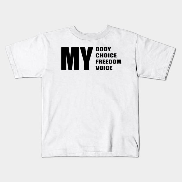 My body my choice my freedom my voice Kids T-Shirt by KalanisArt